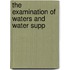 The Examination Of Waters And Water Supp
