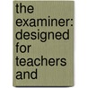 The Examiner: Designed For Teachers And door Onbekend