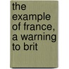 The Example Of France, A Warning To Brit door Onbekend