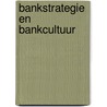 Bankstrategie en bankcultuur by R.G.C. van den Brink