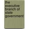 The Executive Branch of State Government door Margaret R. Ferguson