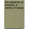 The Expanse Of Heaven; A Series Of Essay door Richard Anthony Proctor
