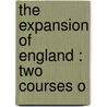 The Expansion Of England : Two Courses O door Sir John Robert Seeley