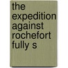 The Expedition Against Rochefort Fully S door Onbekend