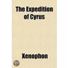 The Expedition Of Cyrus by Xenophon