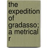 The Expedition Of Gradasso; A Metrical R by Matteo Maria Boiardo