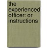 The Experienced Officer: Or Instructions door Onbekend