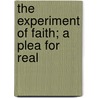 The Experiment Of Faith; A Plea For Real door Charles Fiske