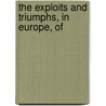 The Exploits And Triumphs, In Europe, Of door Frederick Milnes Edge