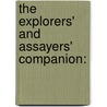 The Explorers' And Assayers' Companion: door Josiah Samuel Phillips