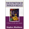 The Extinction Of Rhinos In Mexico: 9 Ta door Stephen Blackburn