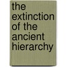 The Extinction Of The Ancient Hierarchy by Unknown