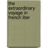 The Extraordinary Voyage In French Liter door Geoffrey Atkinson