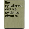 The Eyewitness: And His Evidence About M door Onbekend