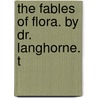 The Fables Of Flora. By Dr. Langhorne. T door Onbekend