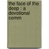 The Face Of The Deep : A Devotional Comm