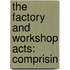 The Factory And Workshop Acts: Comprisin