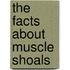 The Facts About Muscle Shoals