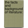 The Facts And Background Of Literature: door Onbekend