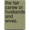 The Fair Carew Or Husbands And Wives. door Onbekend