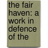 The Fair Haven: A Work In Defence Of The by Samuel Butler