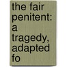 The Fair Penitent: A Tragedy, Adapted Fo by Unknown