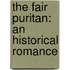 The Fair Puritan: An Historical Romance