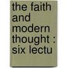The Faith And Modern Thought : Six Lectu door Onbekend