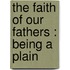 The Faith Of Our Fathers : Being A Plain