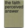 The Faith Perceived Answer door Howard Siggers