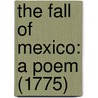 The Fall Of Mexico: A Poem (1775) by Unknown