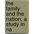 The Family And The Nation, A Study In Na