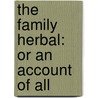 The Family Herbal: Or An Account Of All by Unknown