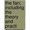 The Fan; Including The Theory And Practi door W.M. Wallace