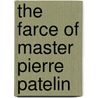 The Farce Of Master Pierre Patelin door Onbekend
