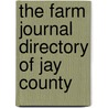 The Farm Journal Directory Of Jay County by Unknown