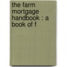 The Farm Mortgage Handbook : A Book Of F door Kingman Nott Robins