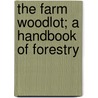 The Farm Woodlot; A Handbook Of Forestry by J.P. B 1878 Wentling