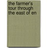 The Farmer's Tour Through The East Of En by Arthur Young