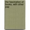The Fascination Of Books, With Other Pap door Joseph Shaylor