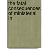 The Fatal Consequences Of Ministerial In door Onbekend