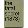 The Fatal Secret (1873) door Onbekend