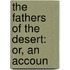 The Fathers Of The Desert: Or, An Accoun