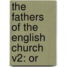 The Fathers Of The English Church V2: Or door Onbekend