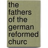 The Fathers Of The German Reformed Churc door Onbekend