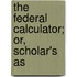 The Federal Calculator; Or, Scholar's As