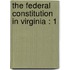 The Federal Constitution In Virginia : 1
