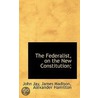 The Federalist, On The New Constitution; door John Jay