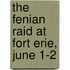 The Fenian Raid At Fort Erie, June 1-2