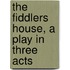 The Fiddlers House, A Play In Three Acts